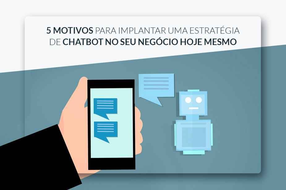 5 Motivos para Implantar uma Estratgia de Chatbot no seu Negcio Hoje Mesmo