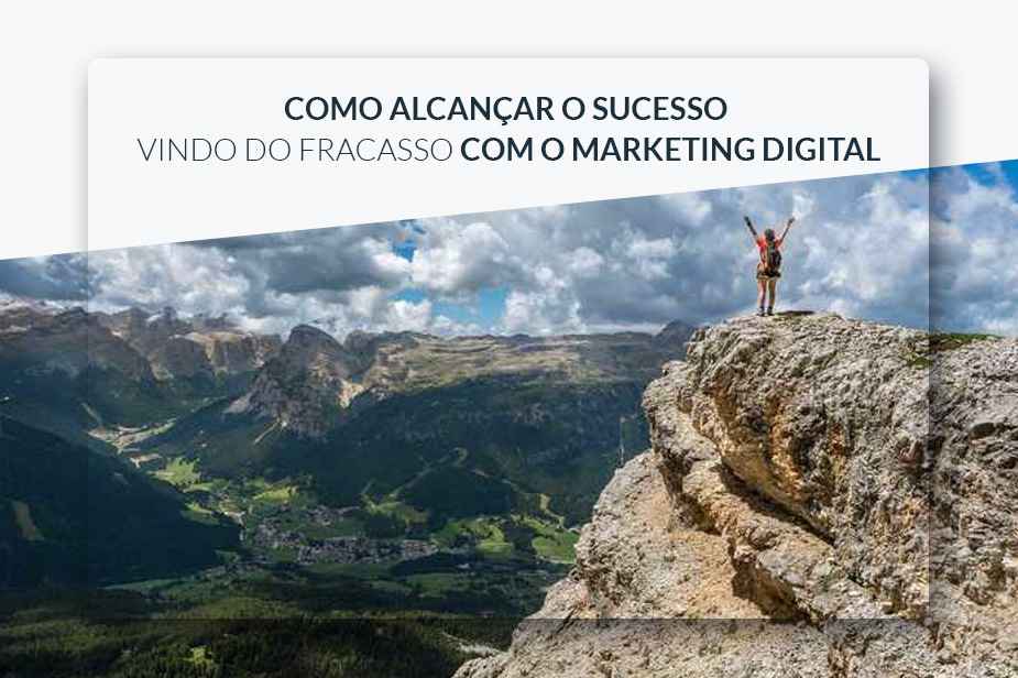 Como alcanar o sucesso ? vindo do fracasso - com o Marketing Digital