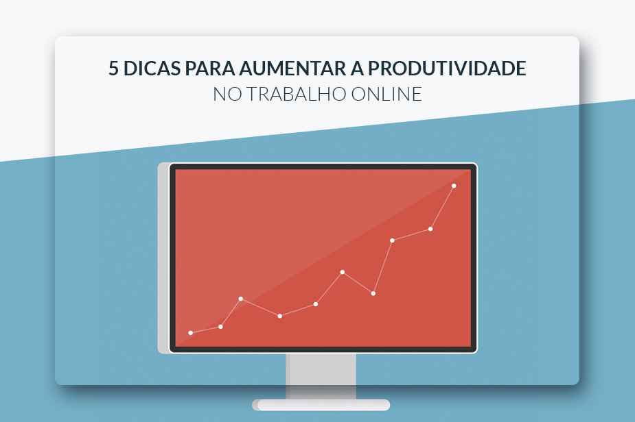 5 Dicas Para Aumentar a Produtividade no Trabalho Online