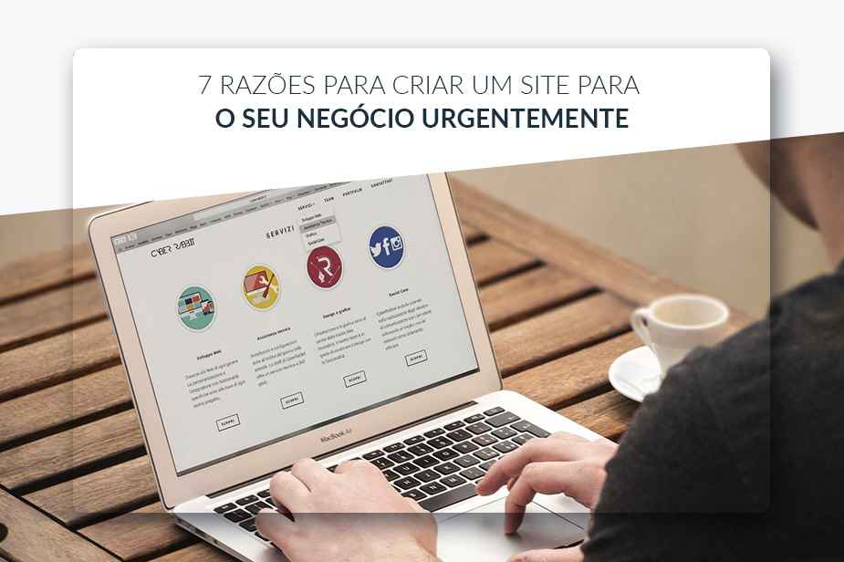 7 razes para criar um site para o seu negcio urgentemente