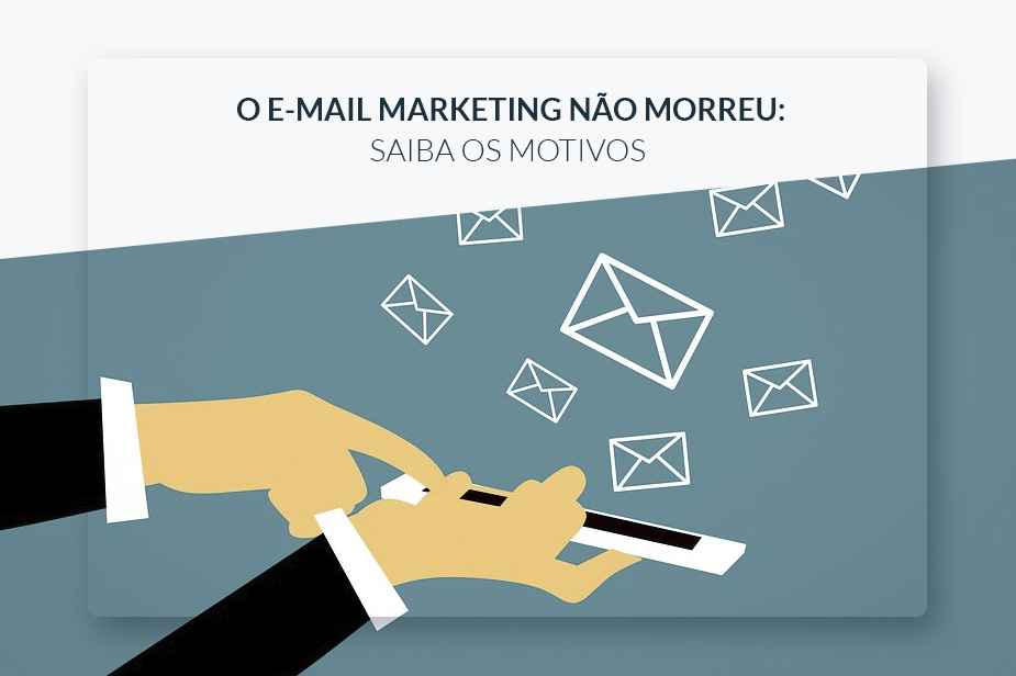 O e-mail marketing no morreu: saiba os motivos