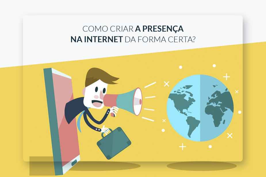 Como criar a presena na internet da forma certa?